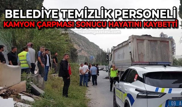Belediye temizlik personeli kamyon çarpması sonucu hayatını kaybetti