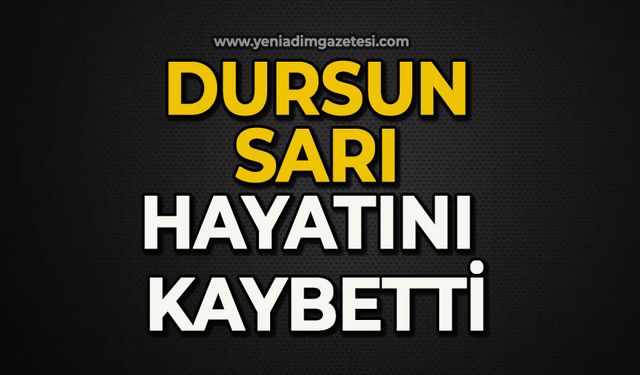 Dursun Sarı hayatını kaybetti
