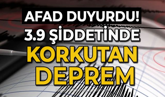 Korkutan 3.9 büyüklüğünde deprem