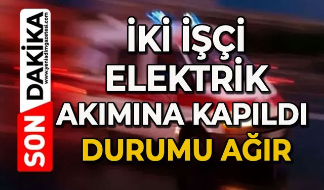İki işçi elektrik akımına kapıldı: 1 ağır yaralı