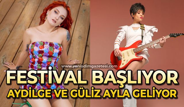 Festival başlıyor: Aydilge ve Güliz Ayla sahne alacak