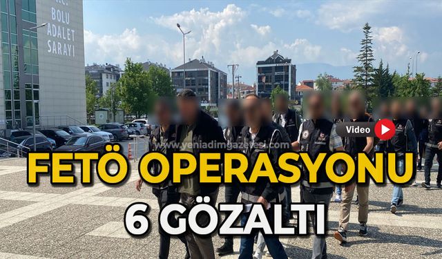 FETÖ operasyonu 6 gözaltı
