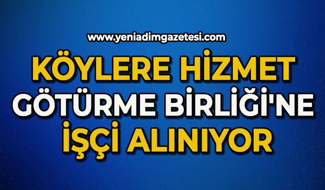 Köylere Hizmet Götürme Birliği'ne işçi alınıyor