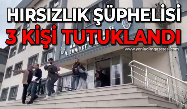Hırsızlık şüphelisi 3 kişi tutuklandı