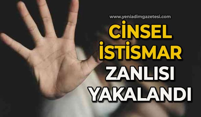 Cinsel istismar zanlısı yakalandı