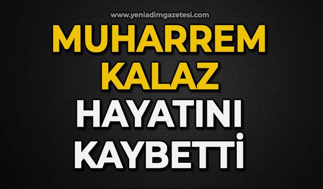 Muharrem Kalaz hayatını kaybetti