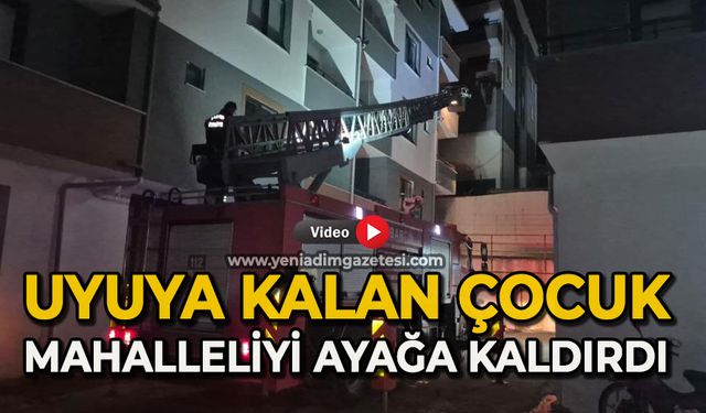 Evde uyuyakalan çocuk mahalleyi ayağa kaldırdı