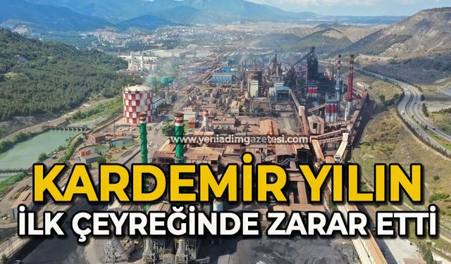 KARDEMİR yılın ilk çeyreğinde 1 milyar 481 milyon TL zarar etti
