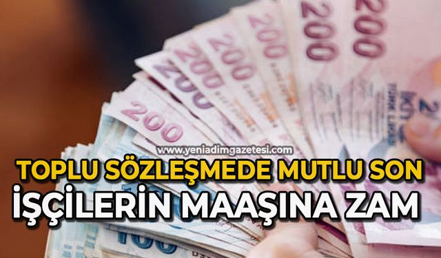 Toplu sözleşmede mutlu son: İşçilerinin maaşına zam yapıldı
