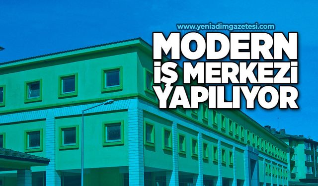 Modern iş merkezi yapılıyor