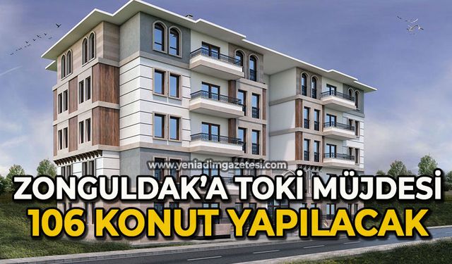 Zonguldak’a yeni bir TOKİ müjdesi: 106 konut yapılacak