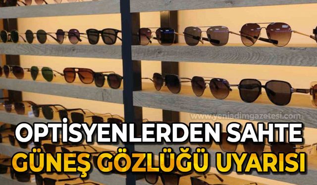 Optisyenlerden sahte güneş gözlüğü uyarısı