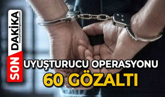 Uyuşturucu operasyonu: 60 gözaltı