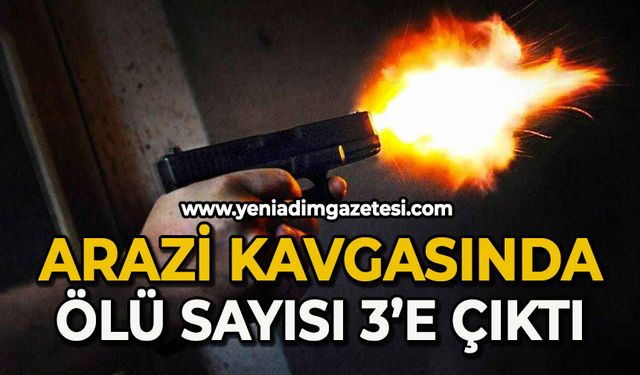 Arazi kavgasında ölü sayısı 3’e çıktı