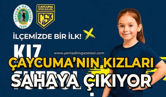 Çaycuma’nın kızları sahaya çıkıyor