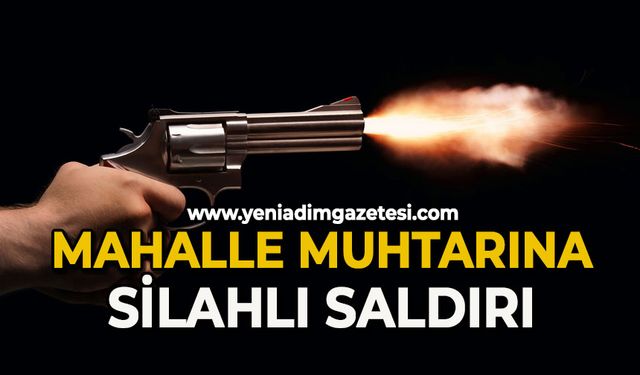 Mahalle muhtarına silahlı saldırı