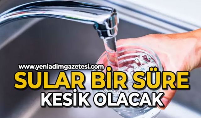 Sular bir süre kesik kalacak