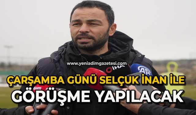 Çarşamba günü Selçuk İnan ile görüşme yapılacak