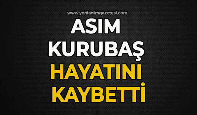 Asım Kurubaş hayatını kaybetti