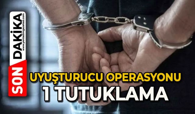 Uyuşturucu operasyonu: 1 tutuklama