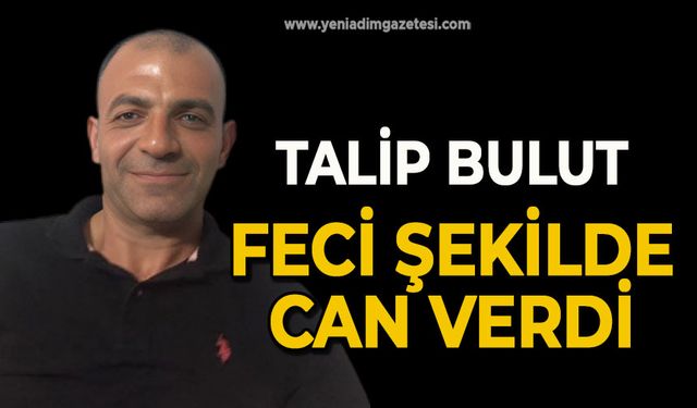 Talip Bulut feci şekilde can verdi