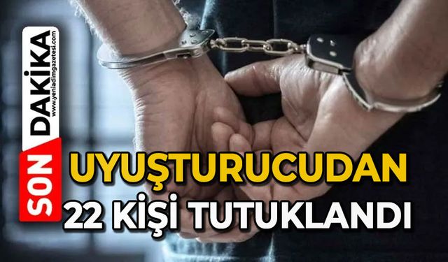 Uyuşturucudan 22 kişi tutuklandı, 99 kişi hakkında işlem yapıldı