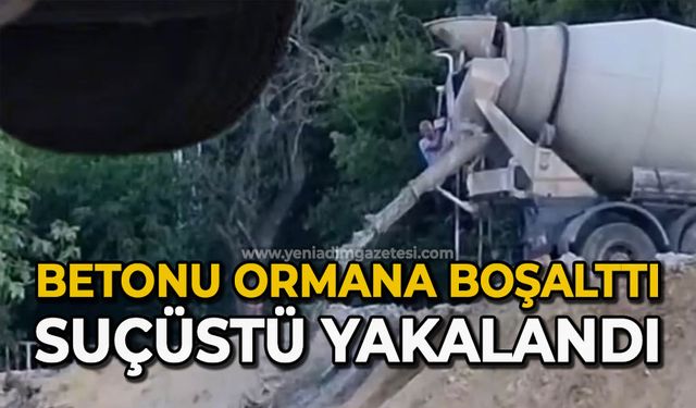 Betonu ormana boşalttı suçüstü yakalandı