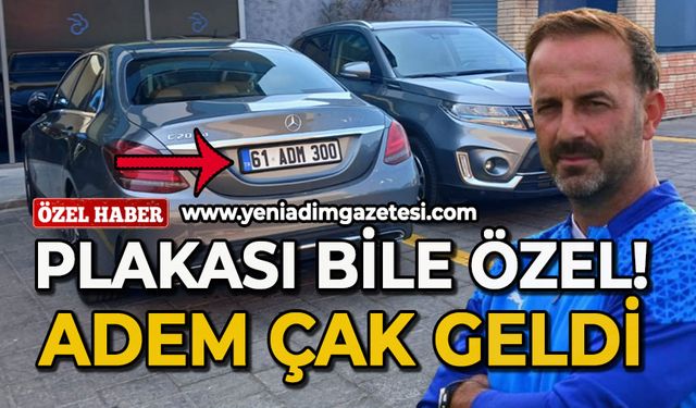 Plakası bile özel: Adem Çak geldi!