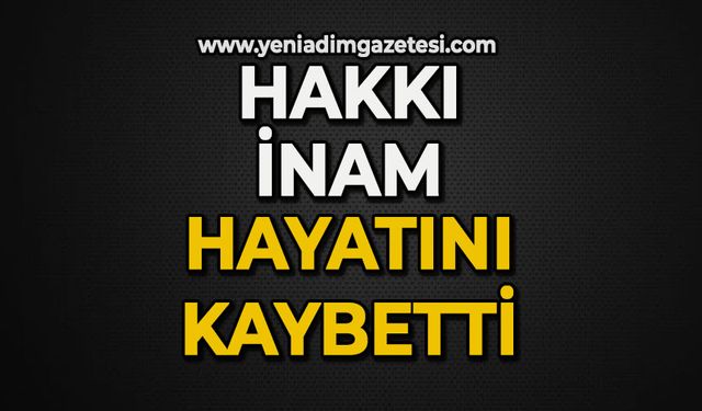 Hakkı İnam hayatını kaybetti