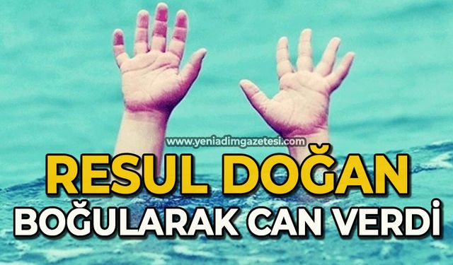Resul Doğan boğularak can verdi