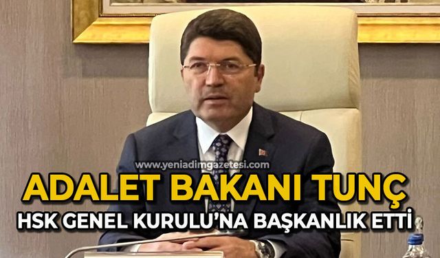 Adalet Bakanı Tunç, HSK Genel Kurulu’na Başkanlık etti