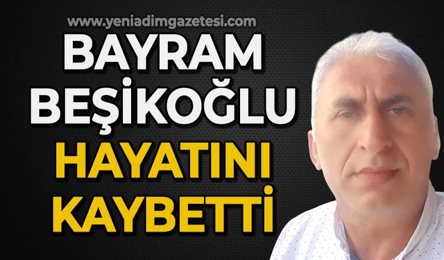 Bayram Beşikoğlu hayatını kaybetti