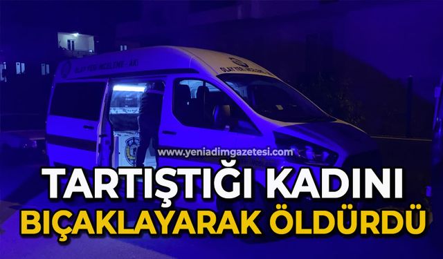 Tartıştığı kadını bıçaklayarak öldürdü