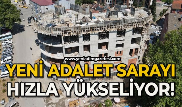Yeni Adalet Sarayı hızla yükseliyor!