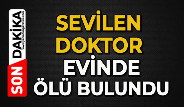 Sevilen doktor evinde ölü bulundu