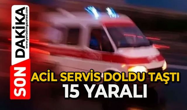 Acil servis doldu taştı: 15 yaralı