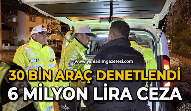 30 bin araç denetlendi: 6 milyon lira ceza