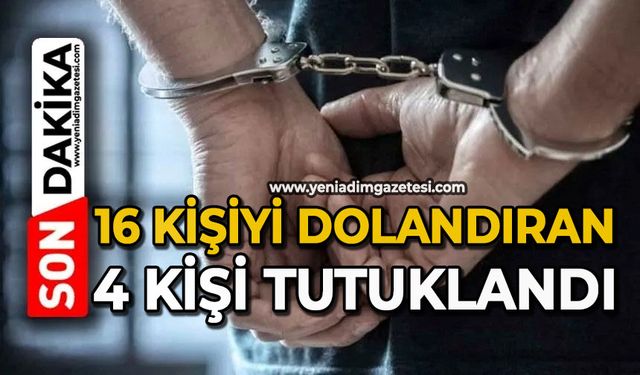 16 kişiyi dolandıran 4 kişi tutuklandı