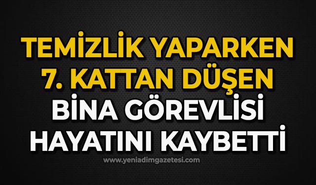 Temizlik yaparken 7. kattan düşen bina görevlisi hayatını kaybetti