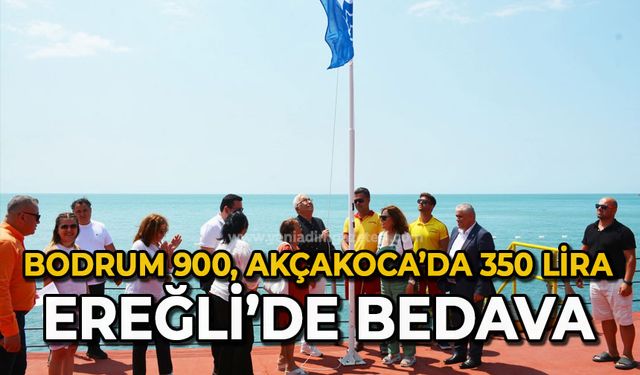 Bodrum 900, Akçakoca’da 350 lira Ereğli’de bedava