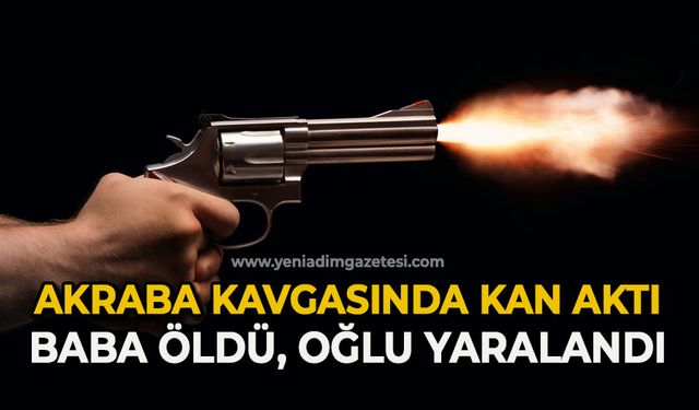 Akrabalar arasında silahlı kavga: Baba öldü, oğlu yaralandı