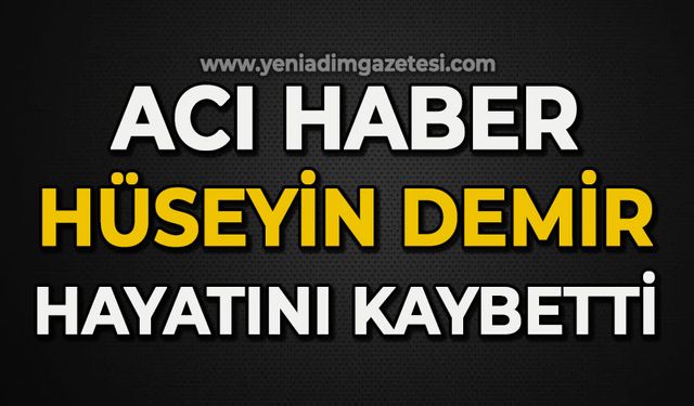 Acı haber: Hüseyin Demir hayatını hayatını kaybetti