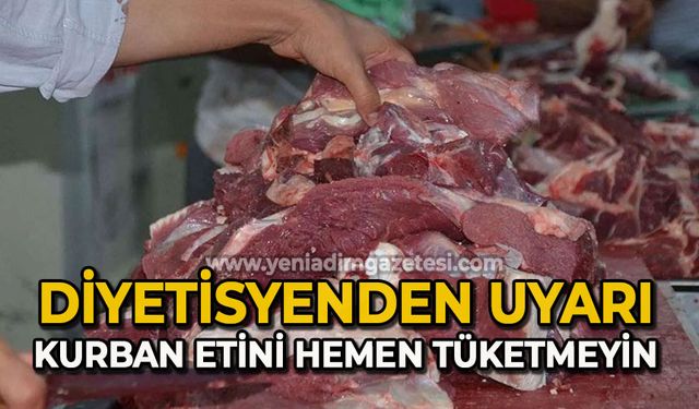 Diyetisyenden uyarı: "Kurban etini hemen tüketmeyin"