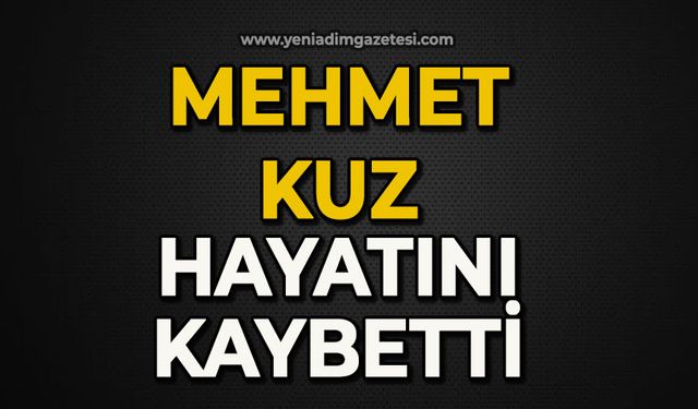 Mehmet Kuz hayatını kaybetti