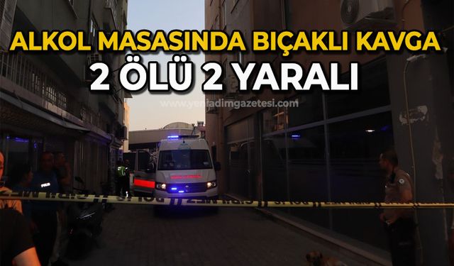 Alkol masasında bıçaklı kavga: 2 ölü, 2 yaralı