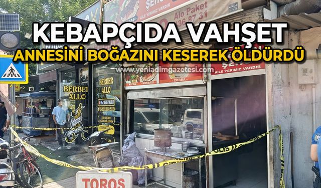 Kebapçıda vahşet: Annesini boğazını keserek öldürdü