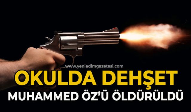 Okulda dehşet: Muhammed Öz öldürüldü