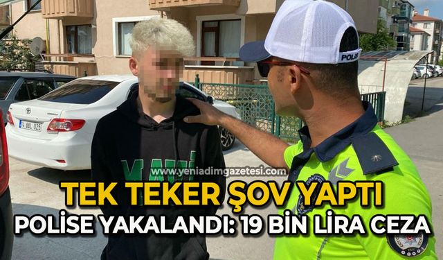 Tek teker şov yaptı, polise yakalandı: 19 bin lira ceza