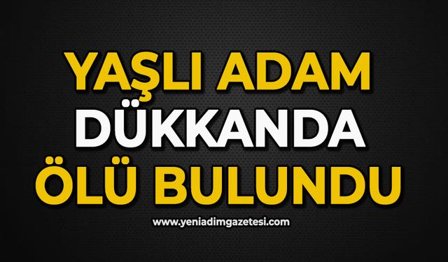 Yaşlı adam dükkanda ölü bulundu