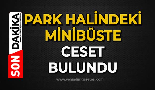 Park halindeki minibüste ceset bulundu